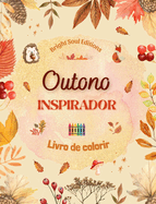 Outono inspirador Livro de colorir Elementos outonais impressionantes entrela?ados em lindos padr?es criativos: A ferramenta definitiva para ter o outono mais agradvel e relaxante
