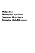 Outposts of Monopoly Capitalism: Southern Africa in the Changing Global Economy