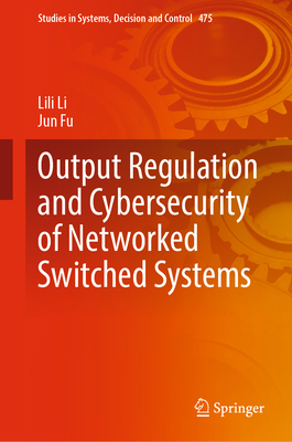 Output Regulation and Cybersecurity of Networked Switched Systems - Li, Lili, and Fu, Jun