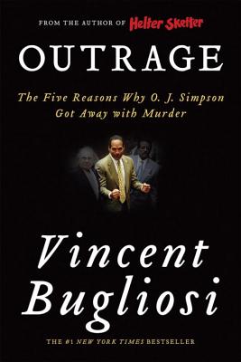 Outrage: The Five Reasons Why O. J. Simpson Got Away with Murder - Bugliosi, Vincent