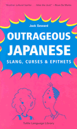 Outrageous Japanese: Slang, Curses & Epithets