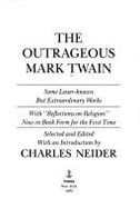 Outrageous Mark Twain: Some Lesser-Known But Extraordinary Works with 'Reflections on Religion' - Neider, Charles (Editor), and Twain, Mark