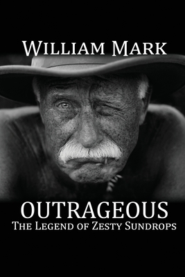 Outrageous: The Legend of Zesty Sundrops - Mark, William