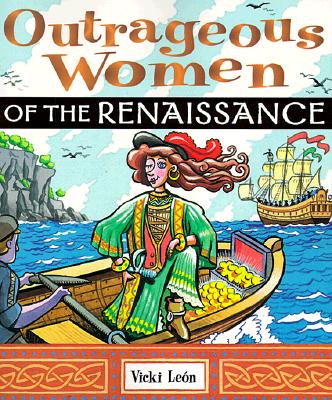 Outrageous Women of the Renaissance - Leon, Vicki, and Lesn, Vicki, and Lea3n, Vicki