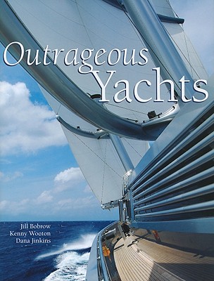 Outrageous Yachts - Bobrow, Jill, and Wooton, Kenny (Photographer), and Jinkins, Dana (Photographer)
