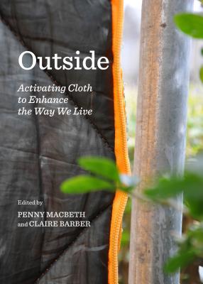 Outside: Activating Cloth to Enhance the Way We Live - Barber, Claire (Editor), and Macbeth, Penny (Editor)