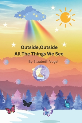 Outside, Outside All The Things We See - Vogel, Elizabeth Sarah