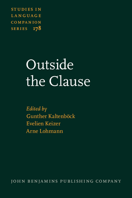Outside the Clause: Form and Function of Extra-Clausal Constituents - Kaltenbck, Gunther (Editor), and Keizer, Evelien (Editor), and Lohmann, Arne (Editor)