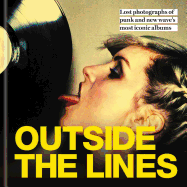 Outside the Lines: Lost Photographs of Punk and New Wave's Most Iconic Albums
