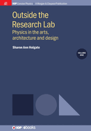 Outside the Research Lab, Volume 1: Physics in the Arts, Architecture and Design
