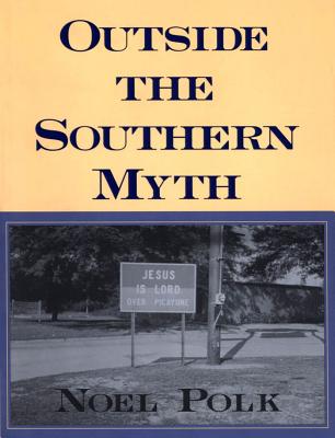 Outside the Southern Myth - Polk, Noel (Preface by)