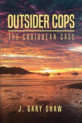 Outsider Cops: The Caribbean Case - Shaw, J Gary