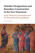 Outsider Designations and Boundary Construction in the New Testament: Early Christian Communities and the Formation of Group Identity