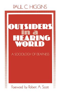 Outsiders in a Hearing World: A Sociology of Deafness - Higgins, Paul C