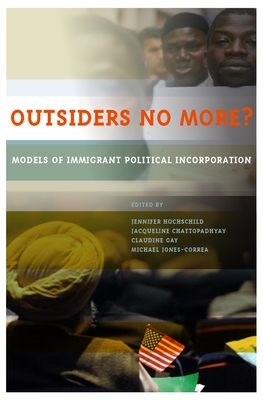 Outsiders No More?: Models of Immigrant Political Incorporation - Hochschild, Jennifer (Editor), and Chattopadhyay, Jacqueline (Editor), and Gay, Claudine (Editor)