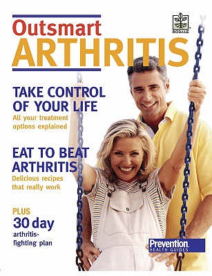 Outsmart Arthritis: Improve Your Health and Feel Great with This Easy-to-follow Guide to Arthritis - "Prevention" Magazine Health Books