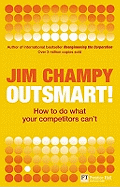Outsmart: How to do what your competitors can't