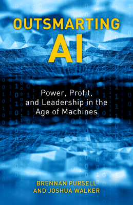 Outsmarting AI: Power, Profit, and Leadership in the Age of Machines - Pursell, Brennan, and Walker, Joshua