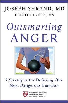 Outsmarting Anger: 7 Strategies for Defusing Our Most Dangerous Emotion - Shrand, Joseph, and Devine, Leigh