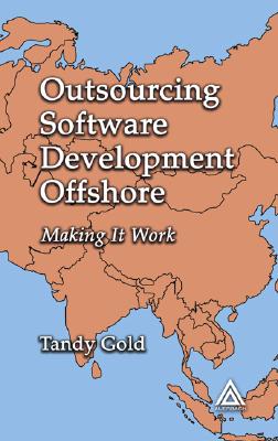 Outsourcing Software Development Offshore: Making It Work - Gold, Tandy