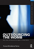 Outsourcing the Womb: Race, Class and Gestational Surrogacy in a Global Market