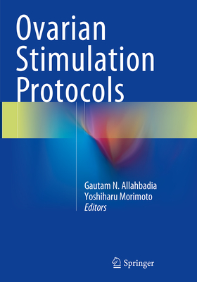 Ovarian Stimulation Protocols - Allahbadia, Gautam N (Editor), and Morimoto, Yoshiharu (Editor)