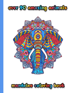 over 90 amazing animals mandalas coloring book: An Adult Coloring Book with Lions, Elephants, Owls, Horses, Dogs, Cats, and Many More! (Animals with Patterns Coloring Books)
