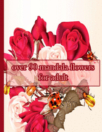 over 90 mandala flowers for adult: 100 Magical Mandalas flowers- An Adult Coloring Book with Fun, Easy, and Relaxing Mandalas