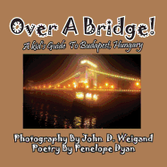 Over a Bridge! a Kid's Guide to Budapest, Hungary