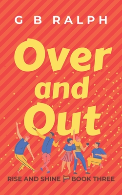 Over and Out: A Gay Comedy Romance - Ralph, G B