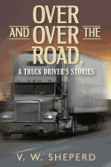 Over and Over the Road, A Truck Driver's Stories