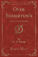 Over Bemerton's: An Easy-Going Chronicle (Classic Reprint)