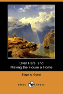 Over Here, and Making the House a Home (Dodo Press) - Guest, Edgar Albert