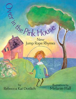 Over in the Pink House: New Jump Rope Rhymes - Dotlich, Rebecca Kai