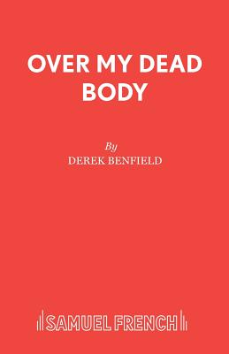 Over My Dead Body: Play - Benfield, Derek