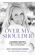 Over My Shoulder: A Columbine Survivor's Story of Resilience, Hope and a Life Reclaimed