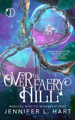 Over the Faery Hill: A Paranormal Women's Fiction Novel - Hart, Jennifer L