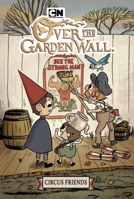 Over the Garden Wall: Circus Friends - McHale, Patrick (Creator), and Case, Jonathan