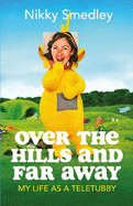 Over the Hills and Far Away [Sandstone]: My Life as a Teletubby