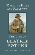 Over the Hills and Far Away: The Life of Beatrix Potter