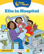 OVER THE MOON Ella in Hospital: Junior Infants Fiction Pre-Reader 3