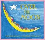 Over the Moon: The Broadway Lullaby Project