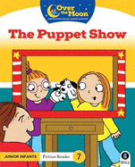 OVER THE MOON The Puppet Show: Junior Infants Fiction Reader 7