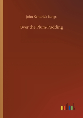 Over the Plum-Pudding - Bangs, John Kendrick