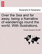 Over the Sea and Far Away, Being a Narrative of Wanderings Round the World. with Illustrations.