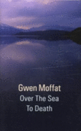 Over the Sea to Death - Moffat, Gwen