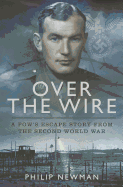Over the Wire: A POW's Escape Story From the Second World War