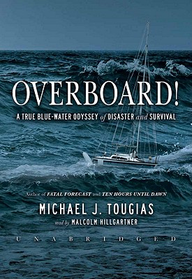 Overboard!: A True Blue-Water Odyssey of Disaster and Survival - Tougias, Michael J, and Hillgartner, Malcolm (Read by)