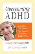Overcoming ADHD: Helping Your Child Become Calm, Engaged, and Focused -- Without a Pill