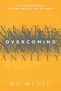 Overcoming Anxiety: Your Biblical Guide to Breaking Free from Fear and Worry